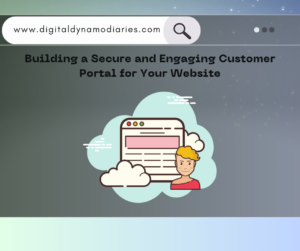 Building a Secure and Engaging Customer Portal for Your Website